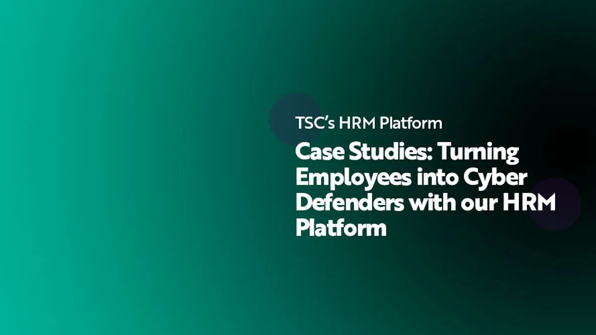 HRM Series Case Studies Turning Employees into Cyber Defenders with TSC s HRM