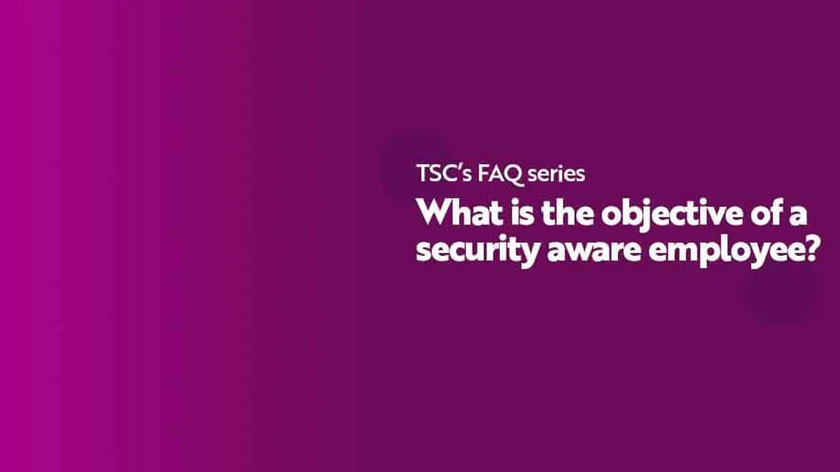 FAQ what is the objective of a security aware employee