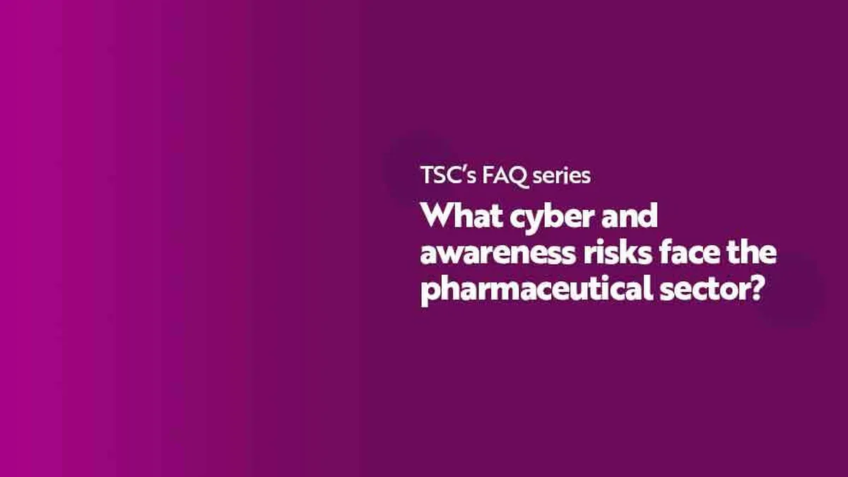 FAQ Series What are the cyber and awareness risks facing the pharmaceutical sector