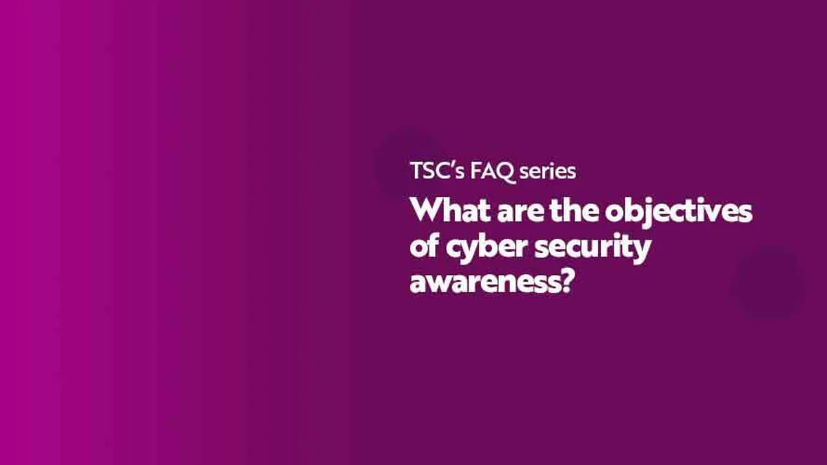 FAQ Series What are the objectives of cyber security awareness