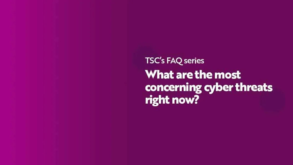 FAQ Series What are the most concerning cyberthreats right now