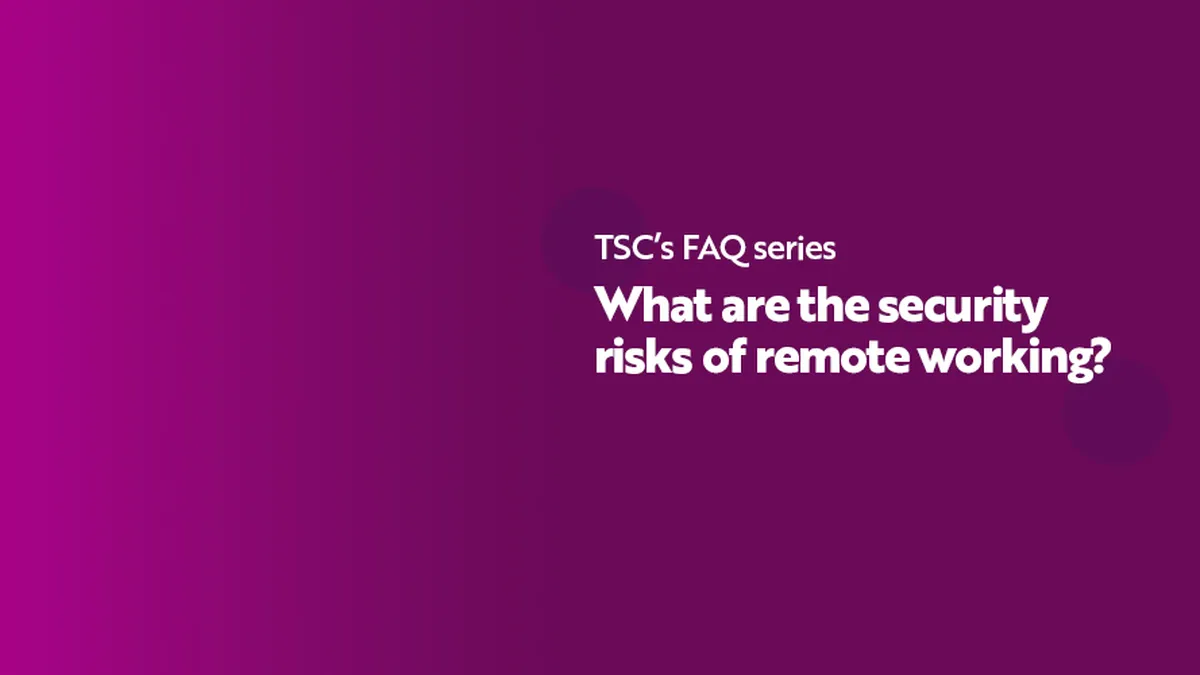 FAQ Series What are the security risks of remote working
