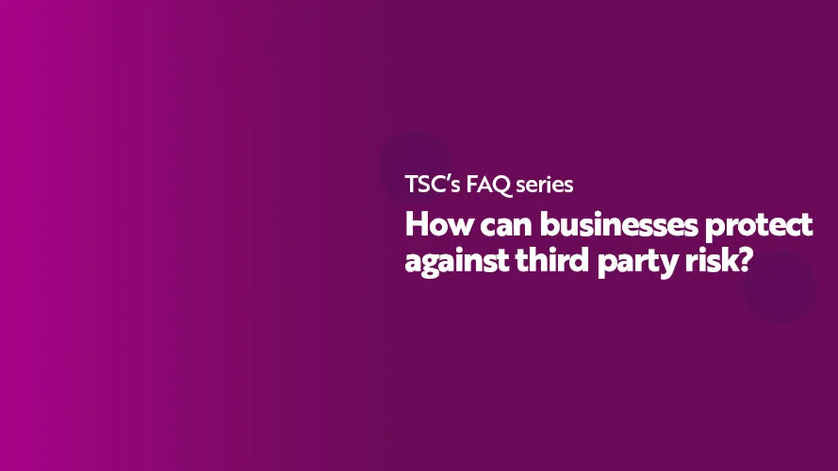 FAQ Series How can businesses protect against third party risk