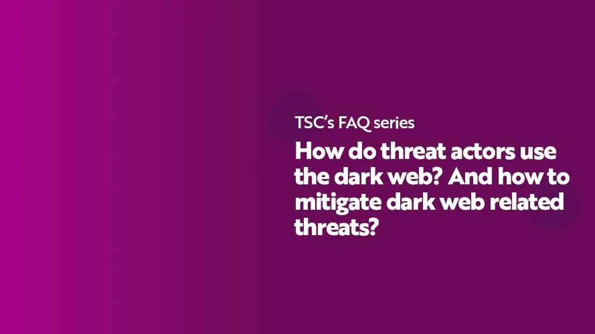 BLOG How do threat actors use the dark web And how to mitigate dark web related threats